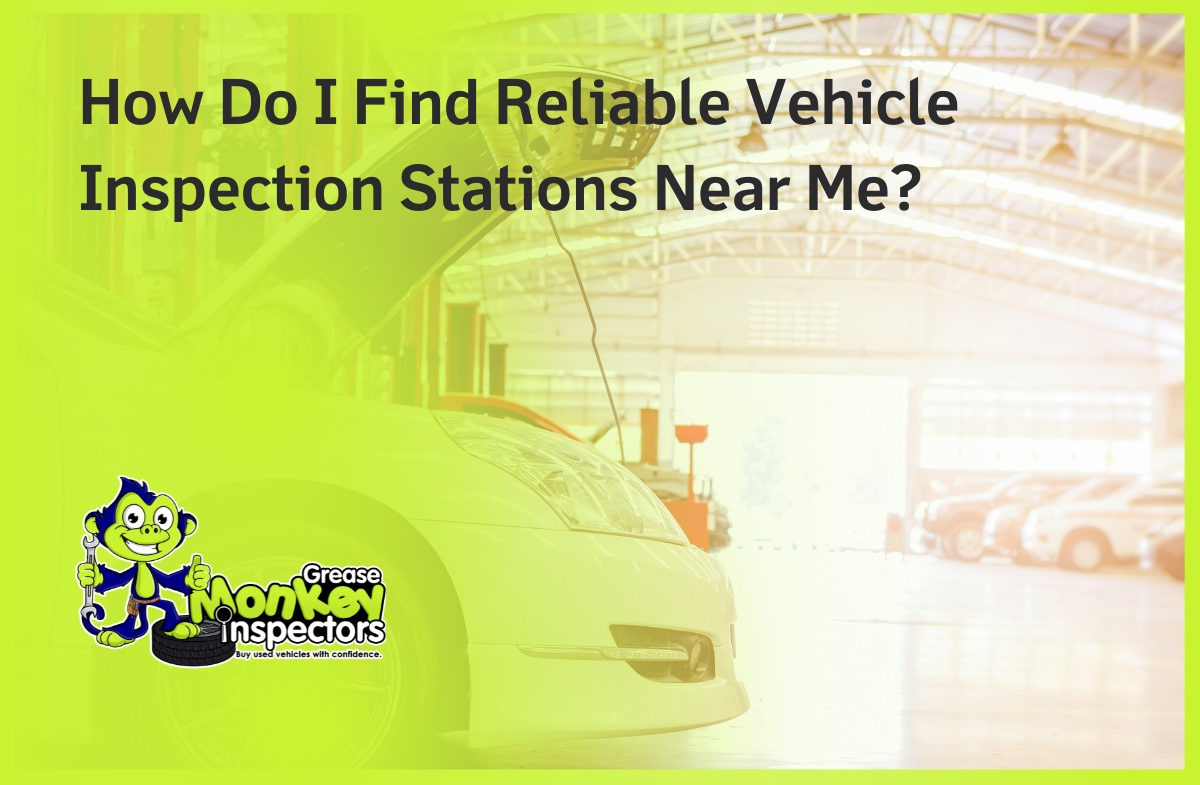 How Do I Find Reliable Vehicle Inspection Stations Near Me?