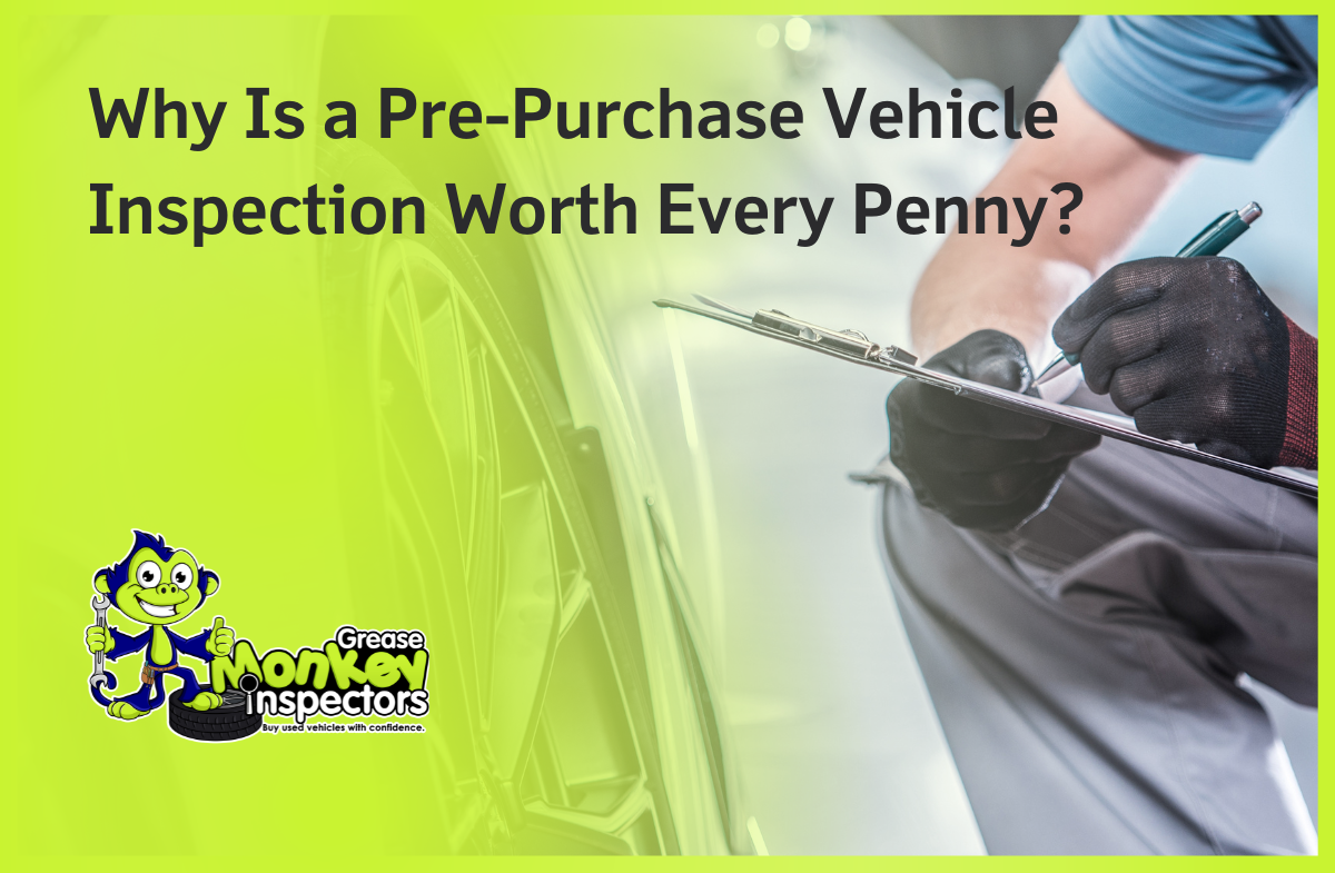 Why Is a Pre-Purchase Vehicle Inspection Worth Every Penny?