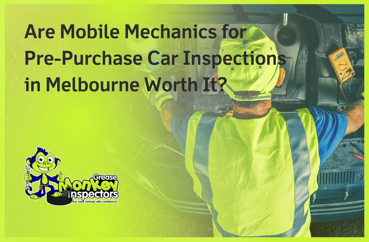 Are Mobile Mechanics for Pre-Purchase Car Inspections in Melbourne Worth It