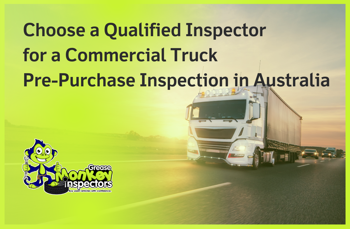 Choose a Qualified Inspector for a Commercial Truck Pre-Purchase Inspection in Australia