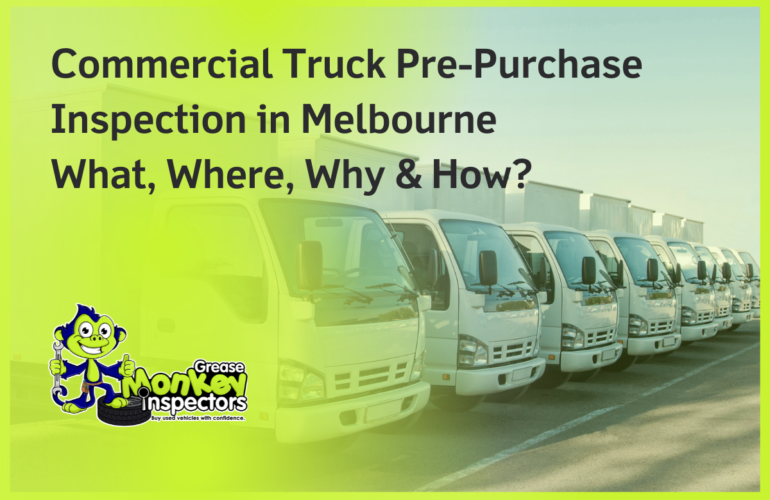 Commercial Truck Pre-Purchase Inspection in Melbourne What, Where, Why & How