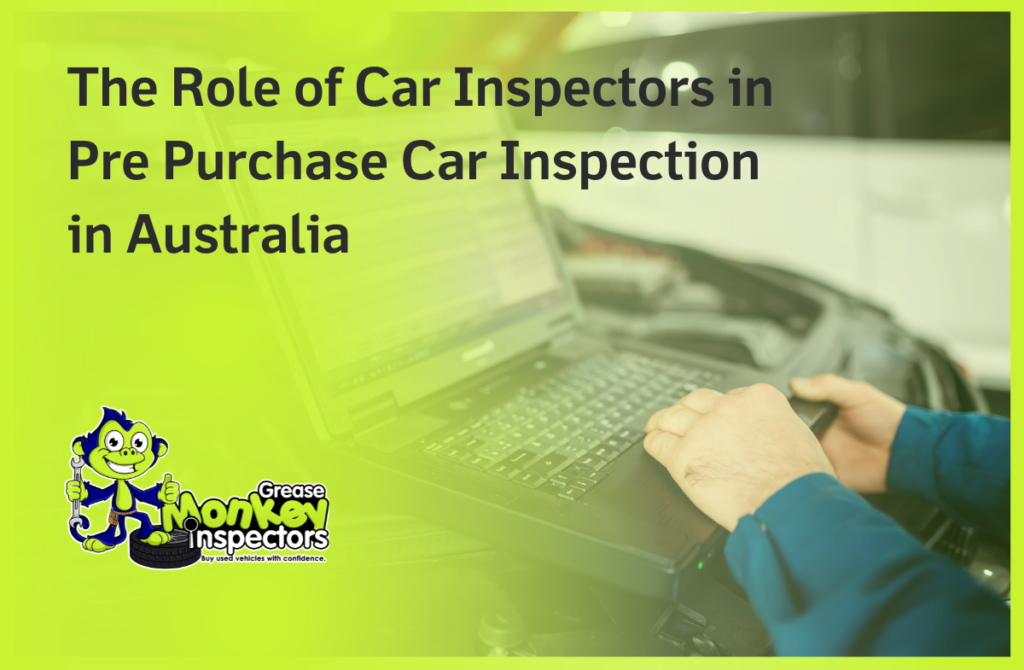 The Role of Car Inspectors in Pre Purchase Car Inspection in Australia