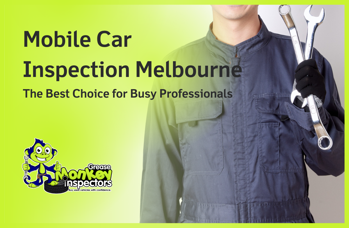 Mobile Car Inspection Melbourne The Best Choice for Busy Professionals
