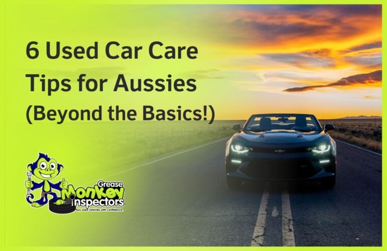 6 Used Car Care Tips for Aussies (Beyond the Basics!)