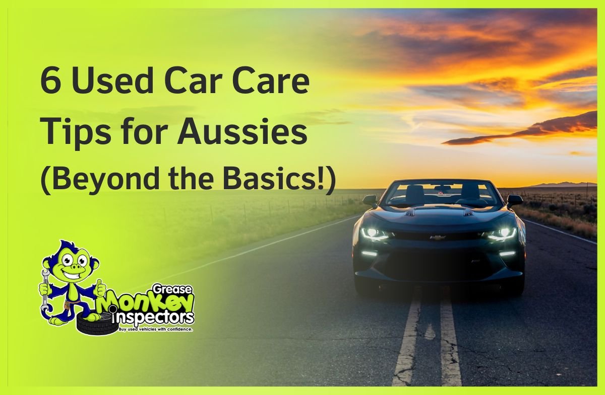 6 Used Car Care Tips for Aussies (Beyond the Basics!)