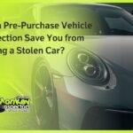 Can a Pre-Purchase Vehicle Inspection Save You from Buying a Stolen Car