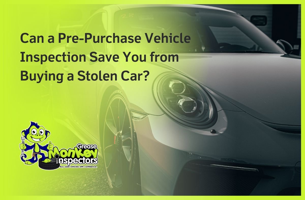 Can a Pre-Purchase Vehicle Inspection Save You from Buying a Stolen Car