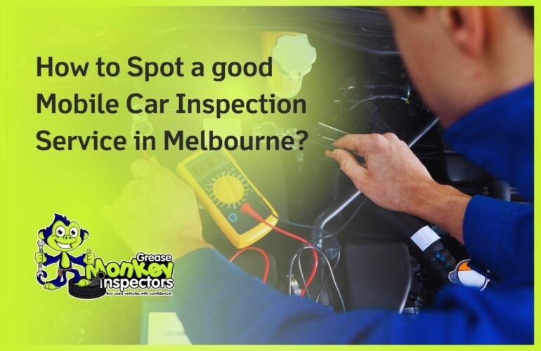 How to Spot a good Mobile Car Inspection Service in Melbourne