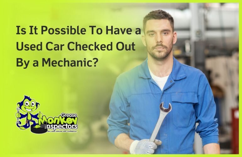 Is It Possible To Have a Used Car Checked Out By a Mechanic