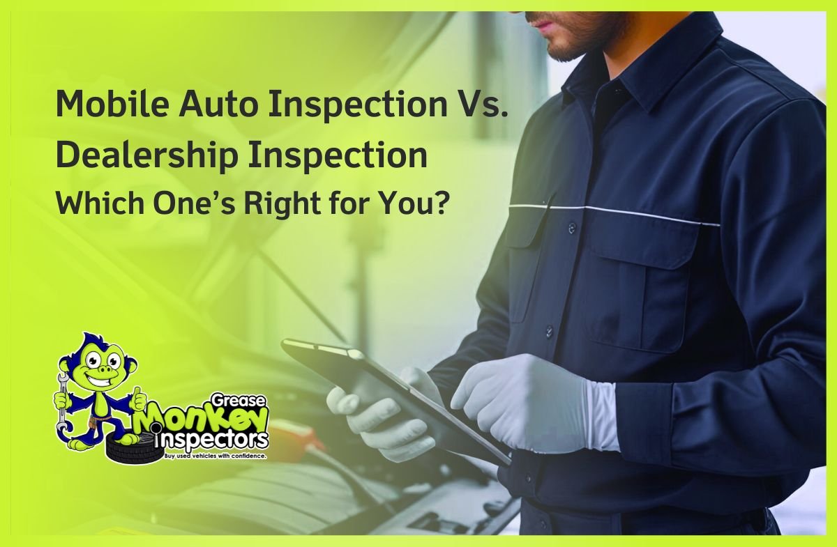 Mobile Auto Inspection Vs. Dealership Inspection Which One’s Right for You