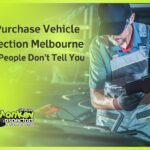 Pre Purchase Vehicle Inspection Melbourne What People Don’t Tell You