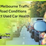 How Melbourne Traffic and Road Conditions Affect Used Car Health