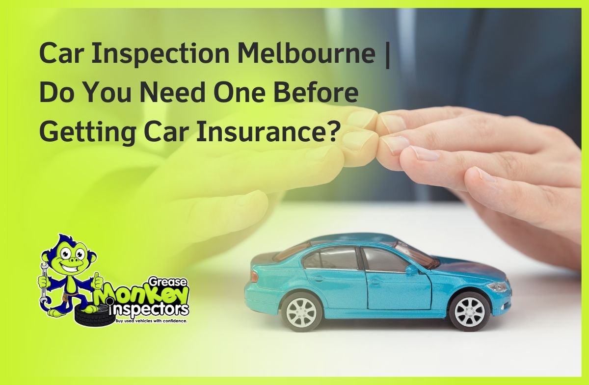 Car Inspection Melbourne Do You Need One Before Getting Car Insurance