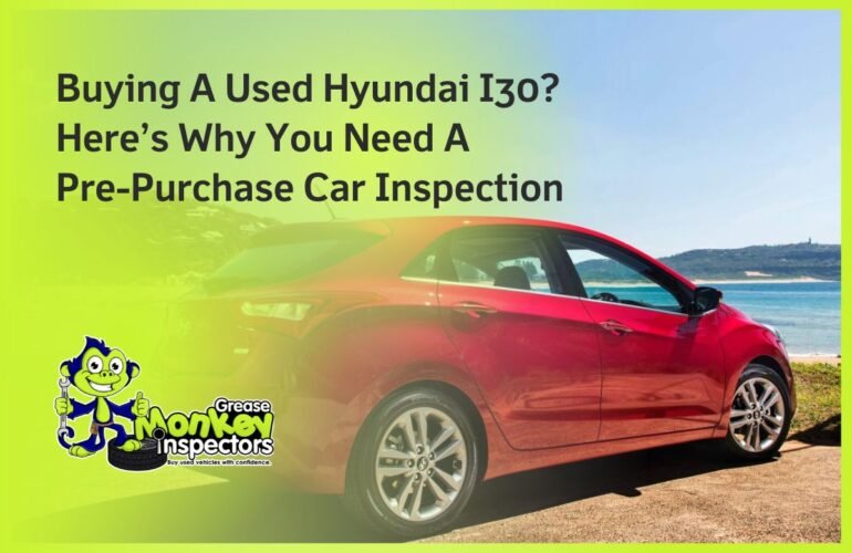 Buying A Used Hyundai I30 Here’s Why You Need A Pre-Purchase Car Inspection
