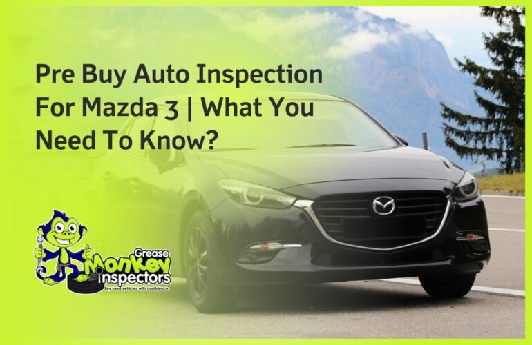 Pre Buy Auto Inspection For Mazda 3 What You Need To Know