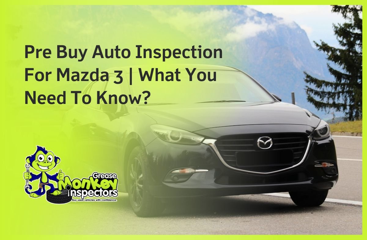 Pre Buy Auto Inspection For Mazda 3 What You Need To Know