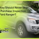 Why You Should Never Skip a Pre Purchase Inspection on a Ford Ranger