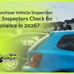 Pre-Purchase Vehicle Inspection What Inspectors Check for Compliance in 2026