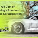 The True Cost of Skipping a Premium Mobile Car Inspection