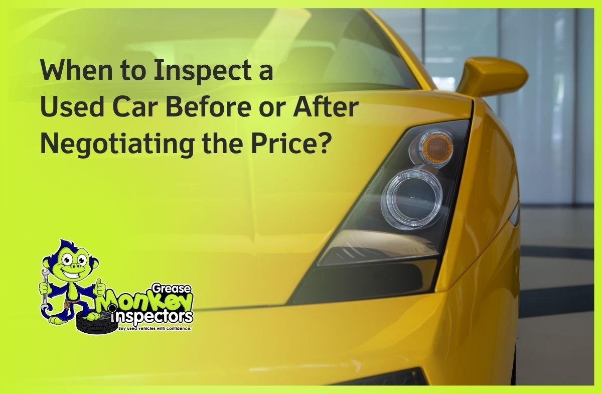 When to Inspect a Used Car Before or After Negotiating the Price
