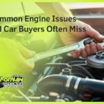 3 Common Engine Issues Used Car Buyers Often Miss