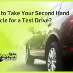 How to Take Your Second Hand Vehicle for a Test Drive