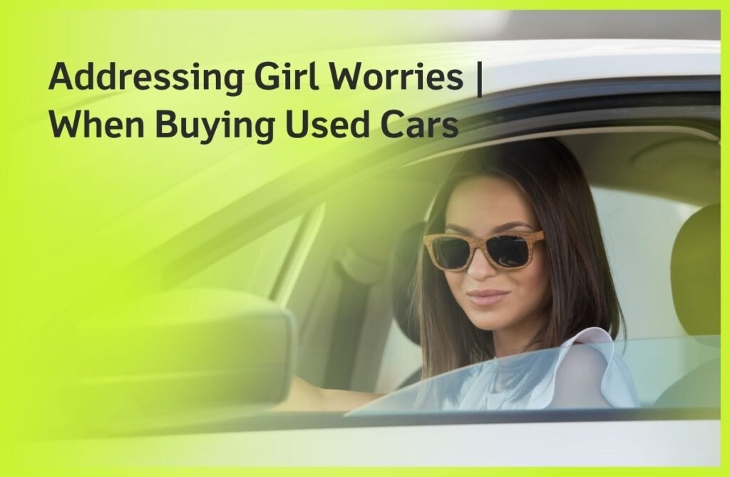 Addressing Girl Worries When Buying Used Cars