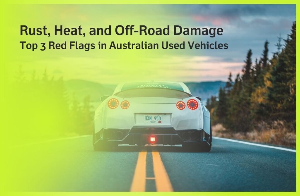 Rust, Heat, and Off-Road Damage Top 3 Red Flags in Australian Used Vehicles