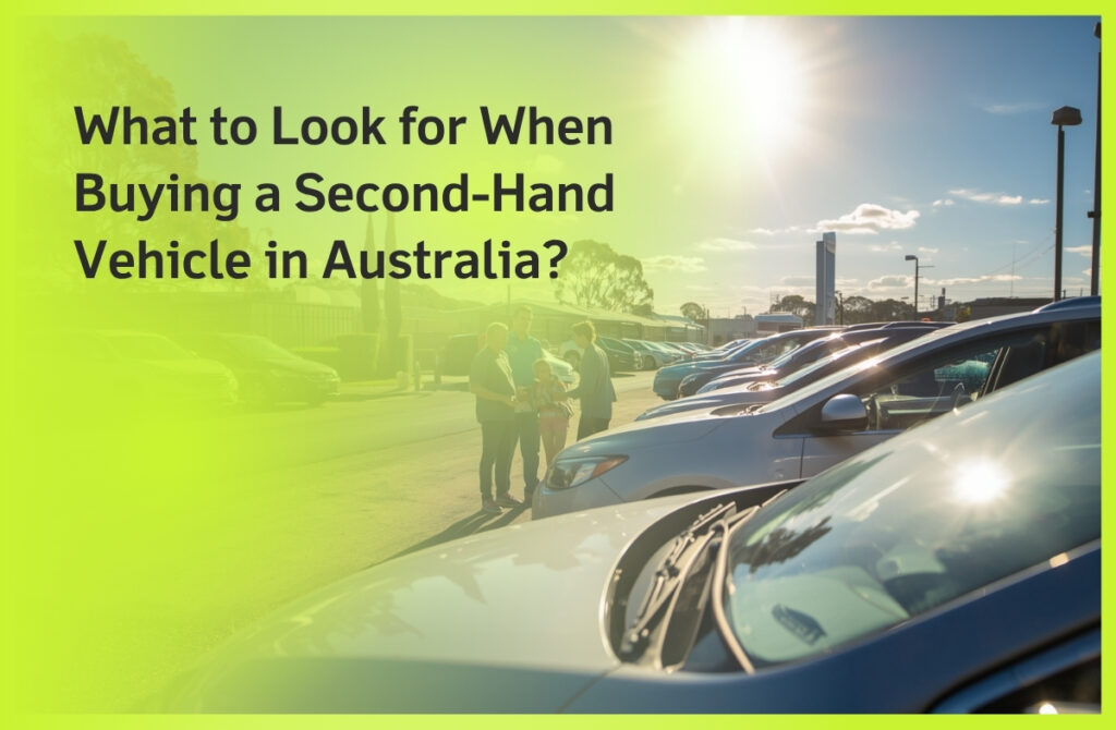 What to Look for When Buying a Second-Hand Vehicle in Australia