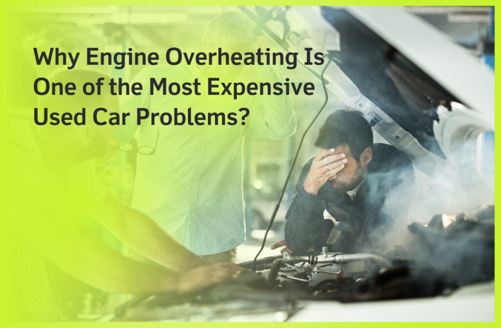 Why Engine Overheating Is One of the Most Expensive Used Car Problems